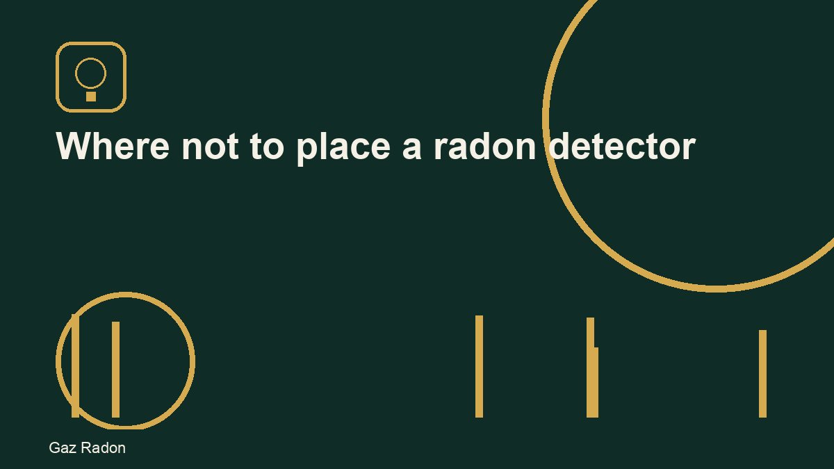 Where not to place a radon detector