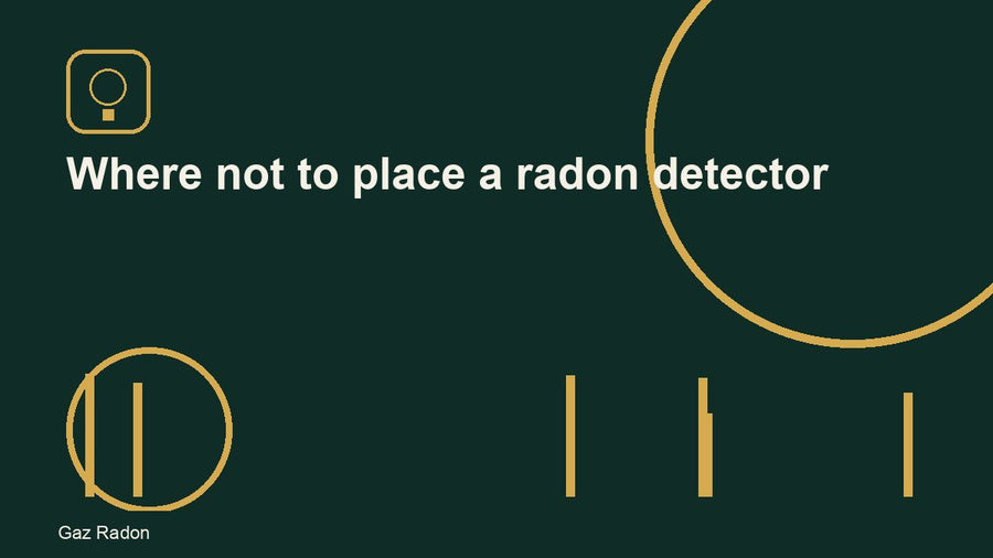 Where not to place a radon detector