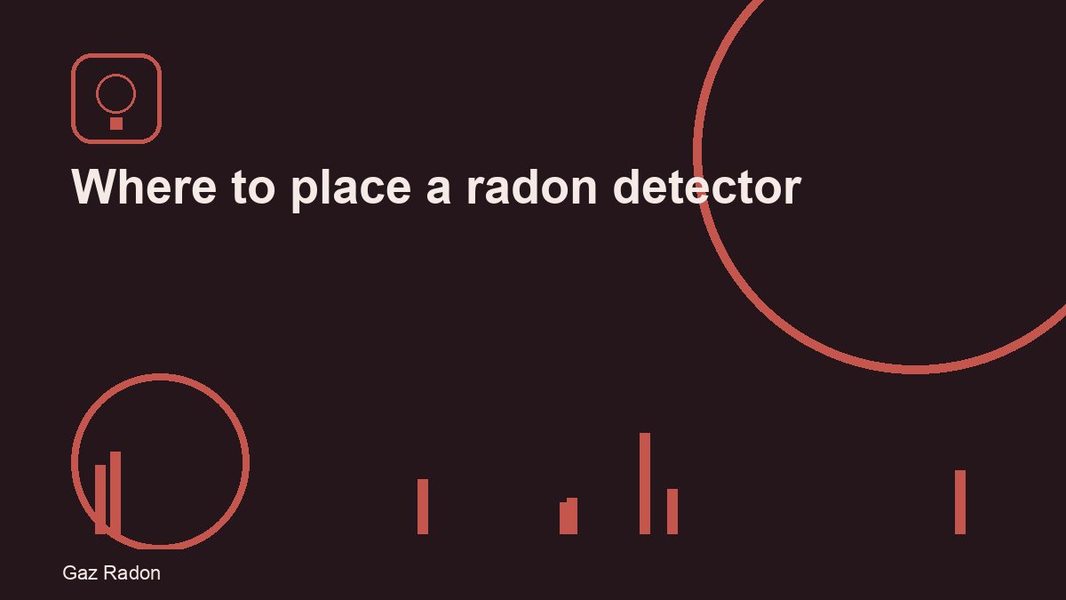 Where to place a radon detector