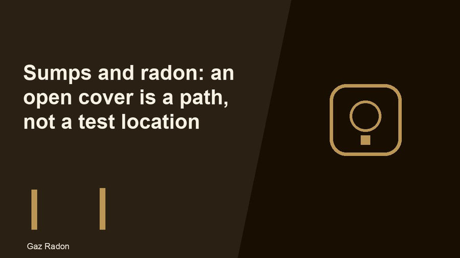 Sumps and radon: an open cover is a path, not a test location