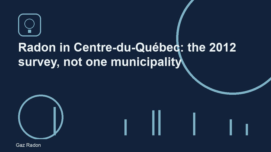 Radon in Centre-du-Québec: the 2012 survey, not one municipality