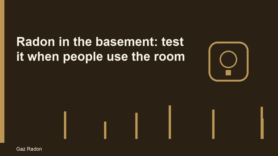 Radon in the basement: test it when people use the room