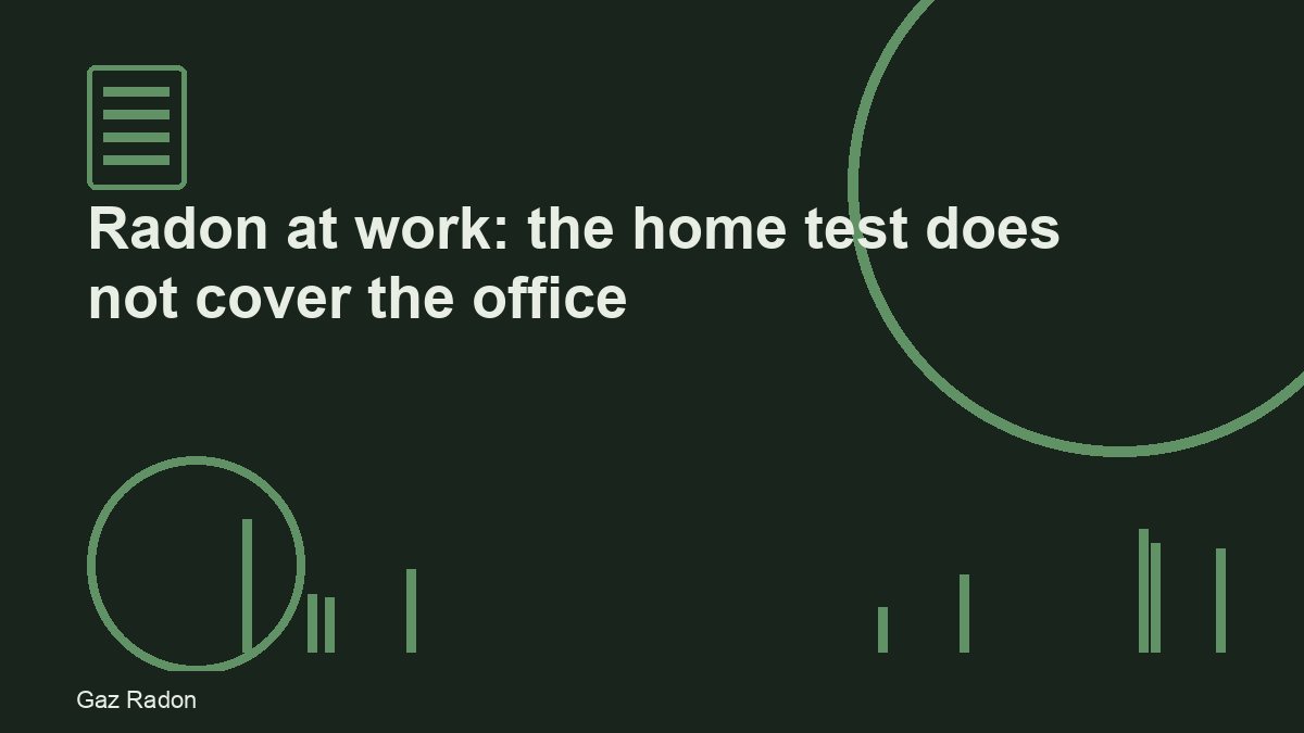 Radon at work: the home test does not cover the office