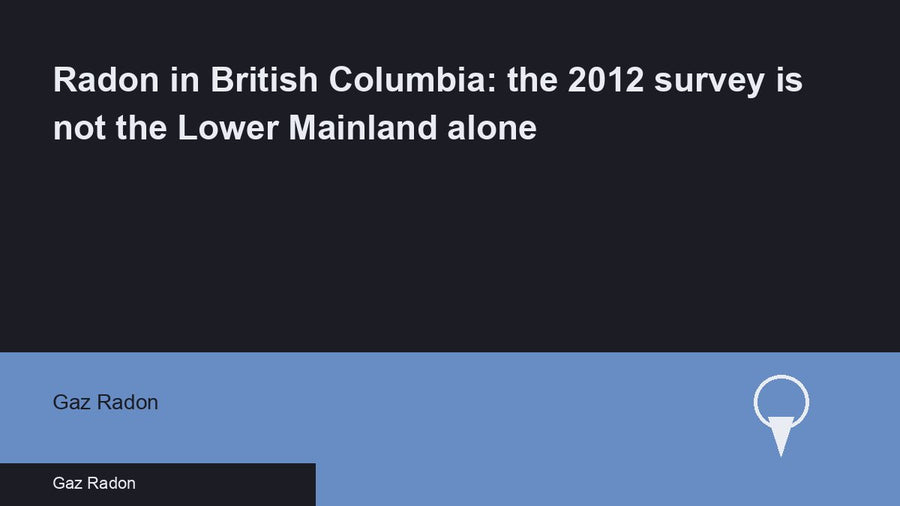 Radon in British Columbia: the 2012 survey is not the Lower Mainland alone
