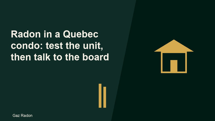 Radon in a Quebec condo: test the unit, then talk to the board