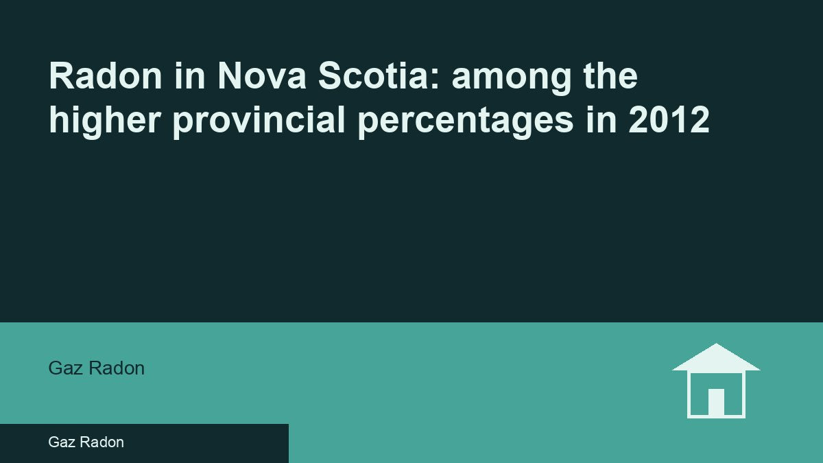 Radon in Nova Scotia: among the higher provincial percentages in 2012