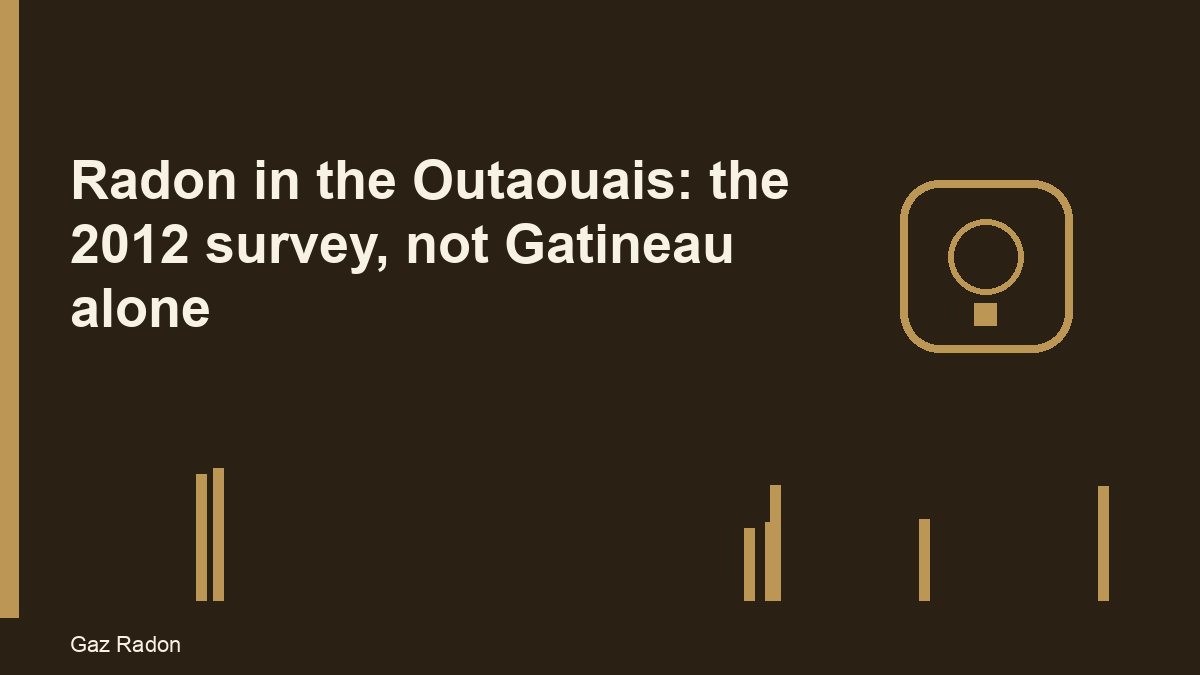 Radon in the Outaouais: the 2012 survey, not Gatineau alone
