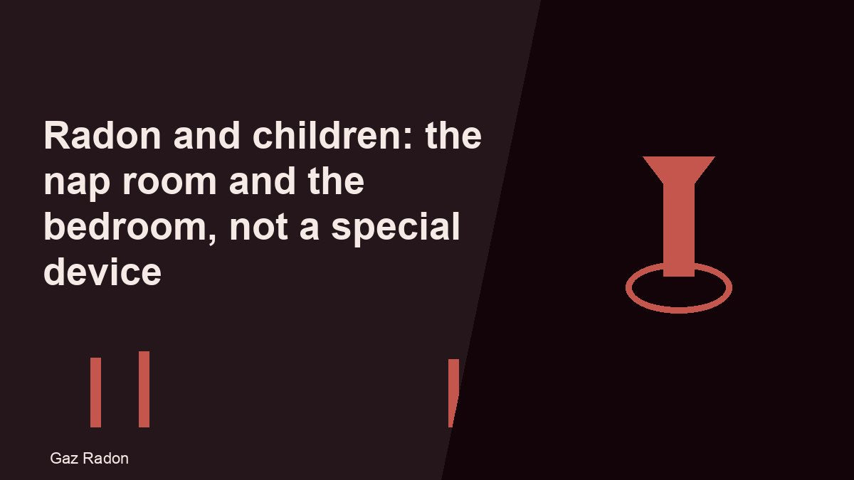 Radon and children: the nap room and the bedroom, not a special device