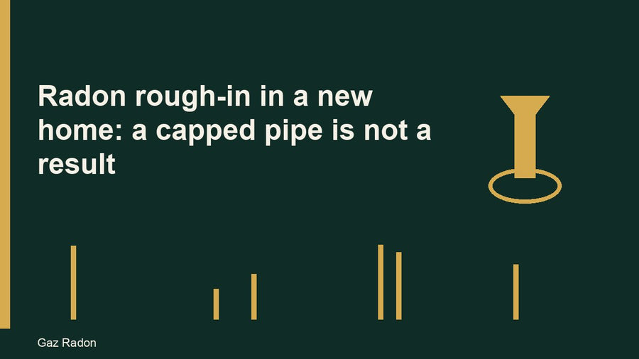Radon rough-in in a new home: a capped pipe is not a result