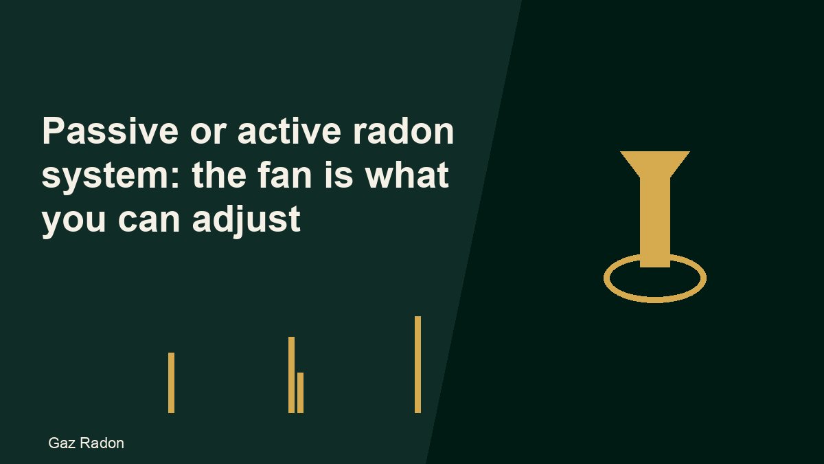 Passive or active radon system: the fan is what you can adjust