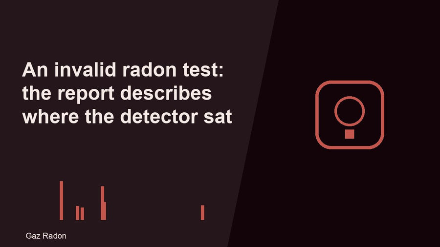 An invalid radon test: the report describes where the detector sat
