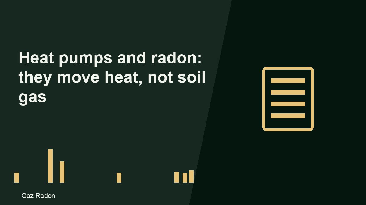 Heat pumps and radon: they move heat, not soil gas