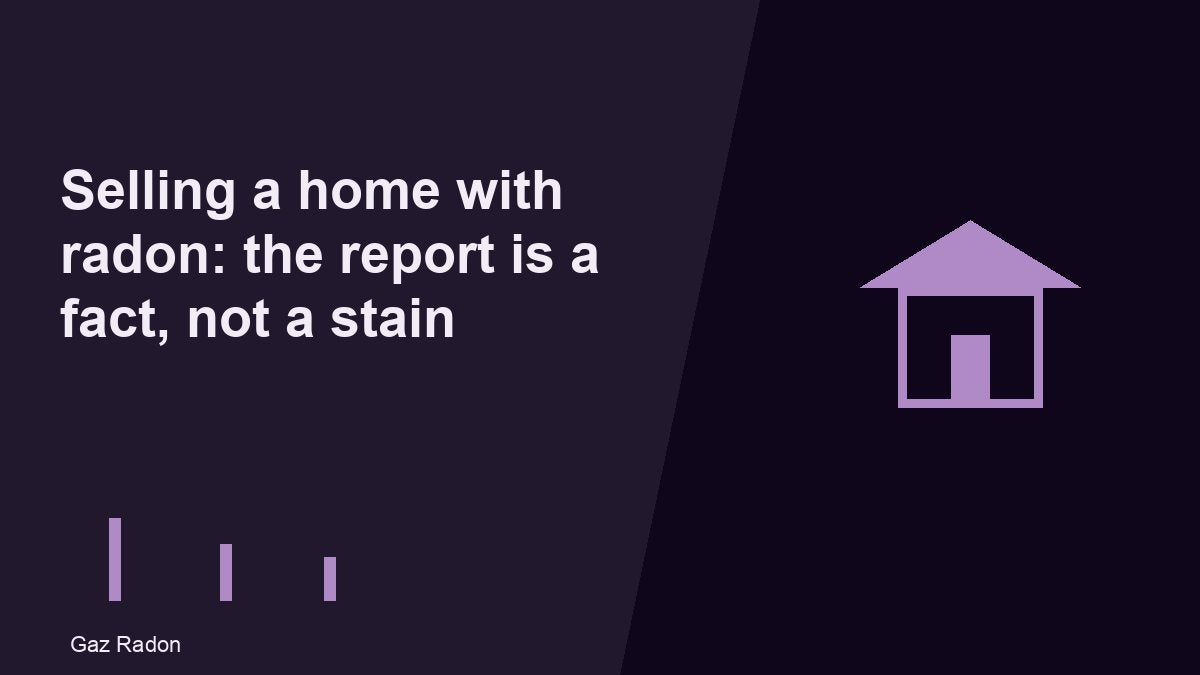 Selling a home with radon: the report is a fact, not a stain